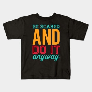 Be scared and do it anyway Be better than yesterday motivational quotes on apparel Kids T-Shirt